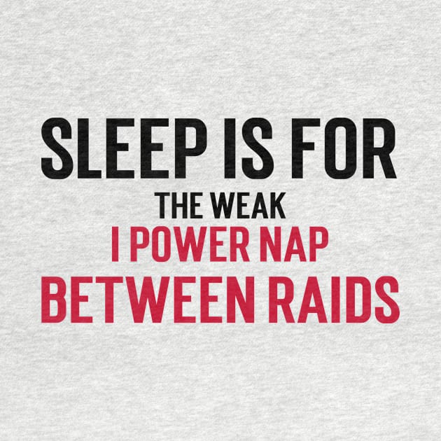 Sleep is for the weak, I power nap between raids by Stupefied Store